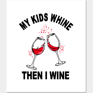 My Kids Whine Then I Wine Posters and Art